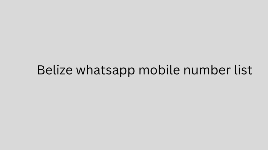 Belize whatsapp mobile number list