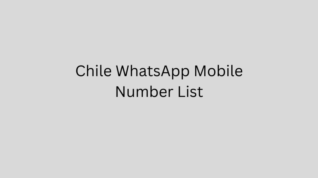 Chile WhatsApp Mobile Number List