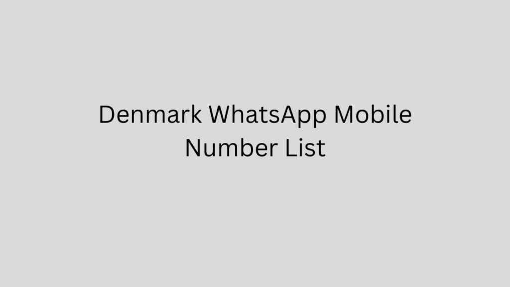 Denmark WhatsApp Mobile Number List