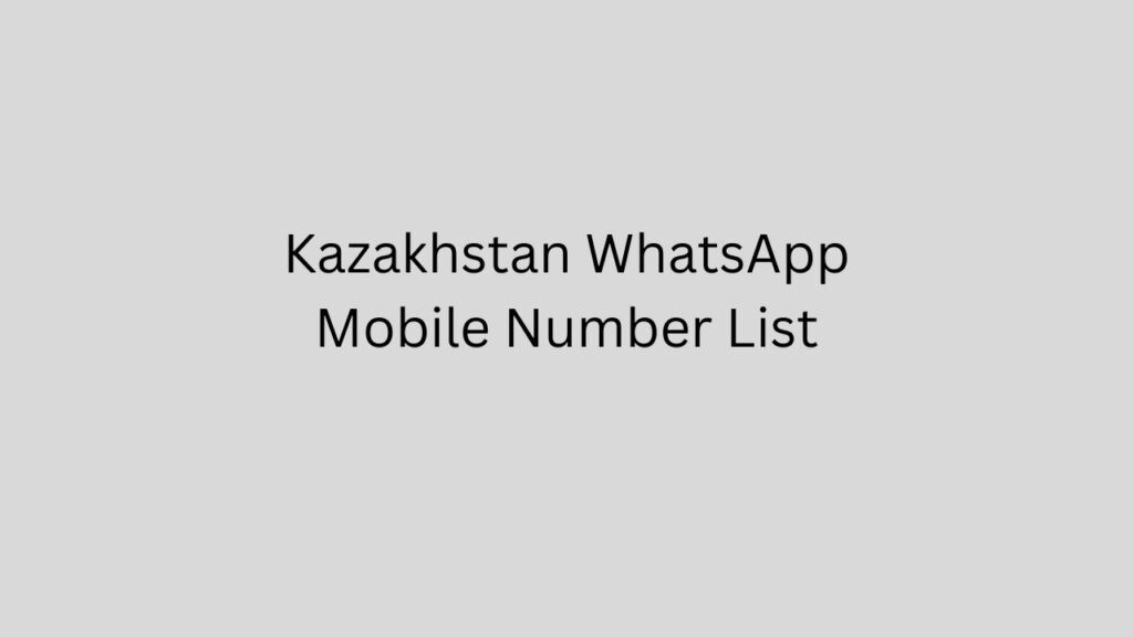 Kazakhstan WhatsApp Mobile Number List