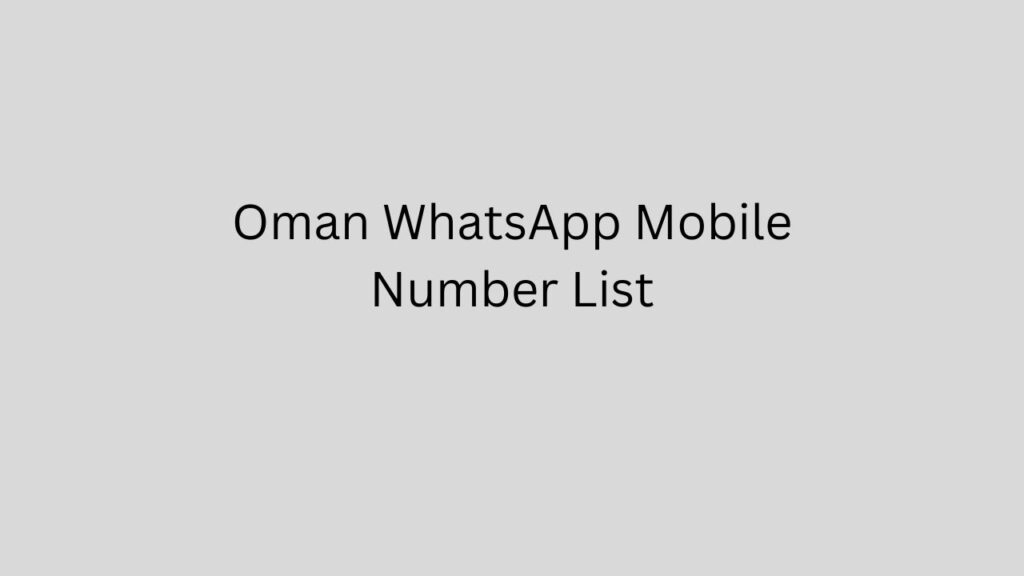 Oman WhatsApp Mobile Number List