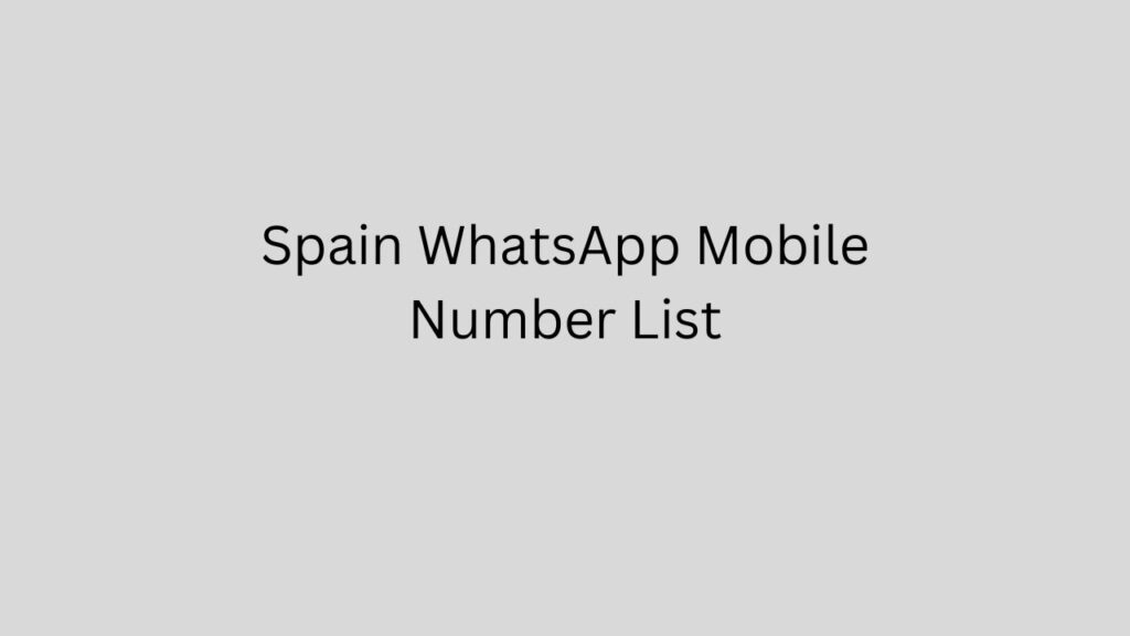 Spain WhatsApp Mobile Number List